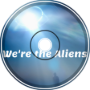 &amp;quot;We're the Aliens&amp;quot; by Plasma Glow