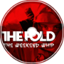The Weekend Whip - The Fold