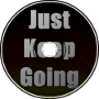 Just Keep Going