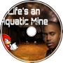 Life’s an Aquatic Mine
