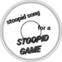 stoopid song for a stoopid game