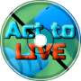 Act to live