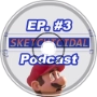 Sketchicidal Podcast | EP.3 | Mario Movie, &amp;amp; Controversial People
