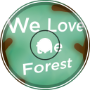 We Love the Forest