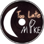 Too Late with Mike: Ep 5 - Negative Influencer
