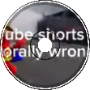 YouTube Shorts are Morally Wrong