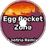 Egg Rocket Zone (Lootria Remix)