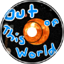 Out of this World - (Boredom Land OST)
