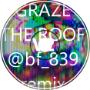 Graze the roof bf_839 mix V2