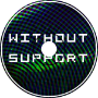 WITHOUT SUPPORT