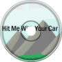Hit Me With Your Car