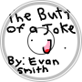 The Butt of a Joke