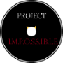 Project &amp;quot;I.M.P.O.S.S.I.B.L.E.&amp;quot;