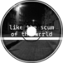 AldoTN - Like the Scum of the World