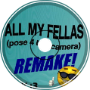 all my fellas (basic remake)