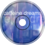 CAFFEINE DREAMS