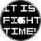 It is Fight Time!