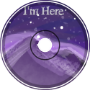 I&amp;#039;m Here (demo)