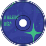 a wasted wish
