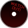 watch out!