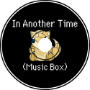In Another Time (Music Box)