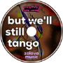 ..but we&amp;#039;ll still tango