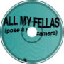 ALL MY FELLAS