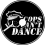 cops can&amp;#039;t dance