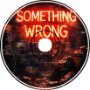 Something Wrong