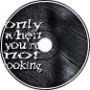 Only When You&amp;#039;re Not Looking
