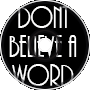 Dont Believe a Word