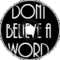 Dont Believe a Word