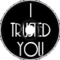 I Trusted You
