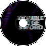 Double Edge Sword (video ver)