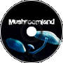 - Mushroomland -
