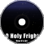 O Holy Fright