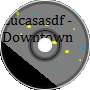 lucasasdf - Downtown