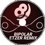 Dex Arson - Bipolar (Etzer Remix)