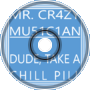 Mr. CR4ZY MU51C1AN - Dude, Take a Chill Pill