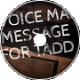 A Voice Mail Message for Tadd
