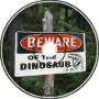 Beware Of The Dinosaur