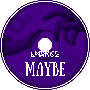 Maybe (Rough Demo)