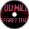 You Will Regret That...