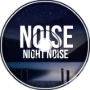 NIGHT NOISE