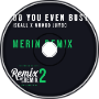 Do You Even Bust? [MERIN REMIX]