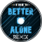 Better Off Alone (iIiThe1iIi Remix)
