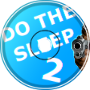Do The Sleep 2