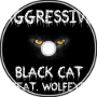 Black Cat - Aggressive (feat. Wolfeye)