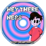 Hey there ness