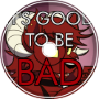 It's Good to be Bad [Original song + lyrics]